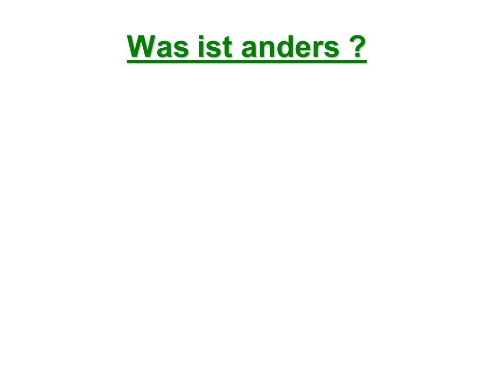 Was ist anders