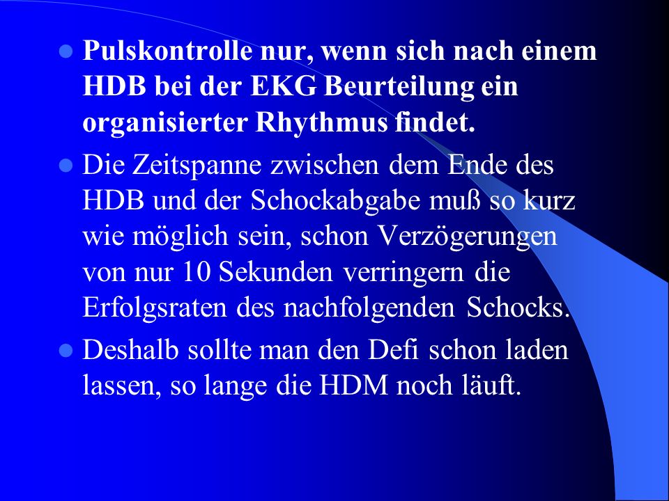 Pulskontrolle nur, wenn sich nach einem HDB bei der EKG Beurteilung ein organisierter Rhythmus findet.
