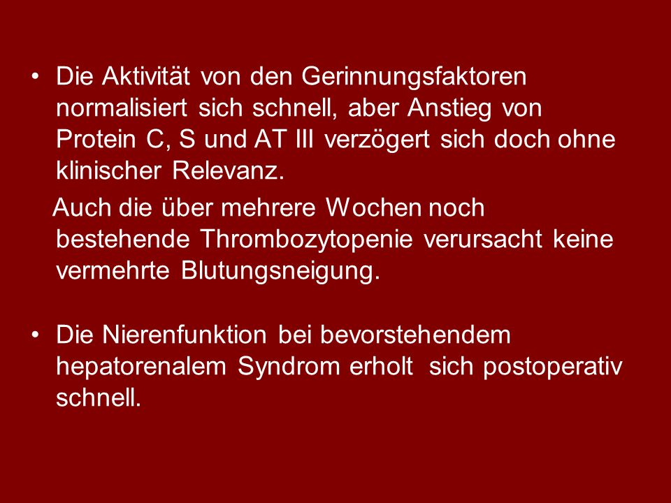 Die Aktivität von den Gerinnungsfaktoren normalisiert sich schnell, aber Anstieg von Protein C, S und AT III verzögert sich doch ohne klinischer Relevanz.