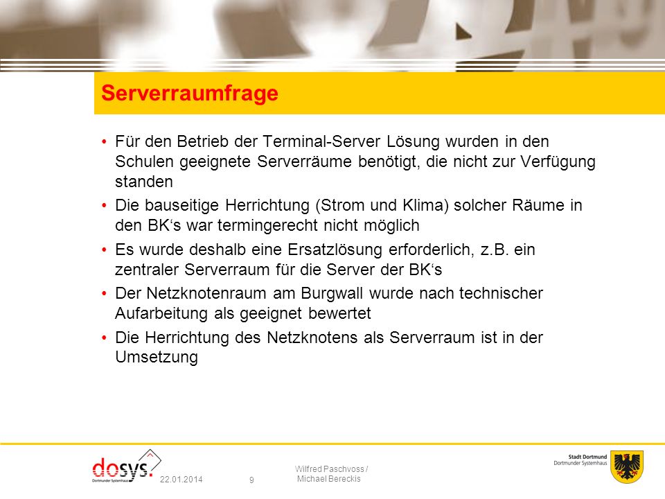 Serverraumfrage Für den Betrieb der Terminal-Server Lösung wurden in den Schulen geeignete Serverräume benötigt, die nicht zur Verfügung standen.