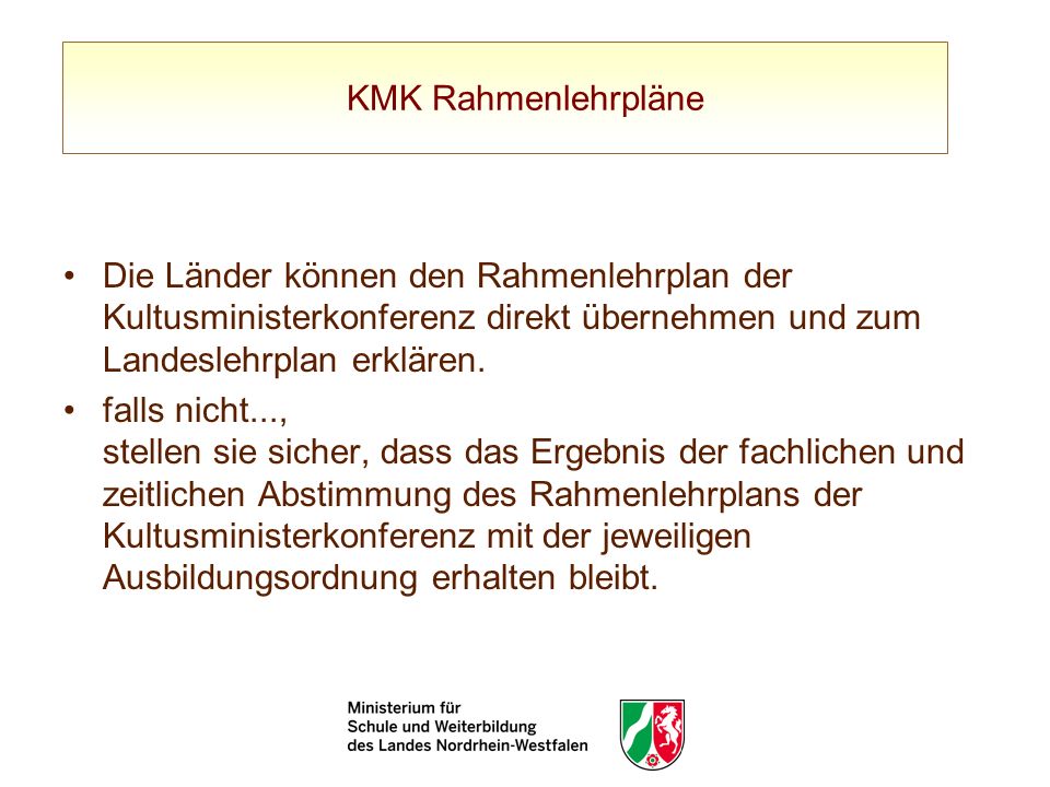 KMK Rahmenlehrpläne Die Länder können den Rahmenlehrplan der Kultusministerkonferenz direkt übernehmen und zum Landeslehrplan erklären.