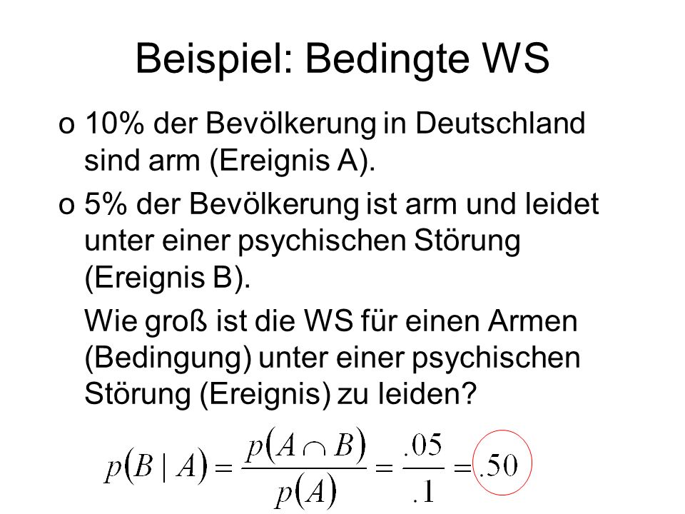 Beispiel: Bedingte WS 10% der Bevölkerung in Deutschland sind arm (Ereignis A).