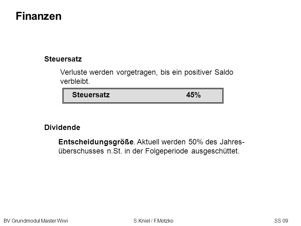 Finanzen Steuersatz. Verluste werden vorgetragen, bis ein positiver Saldo verbleibt. Steuersatz 45%