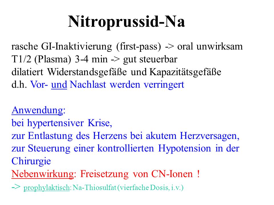 Nitroprussid-Na rasche GI-Inaktivierung (first-pass) -> oral unwirksam. T1/2 (Plasma) 3-4 min -> gut steuerbar.