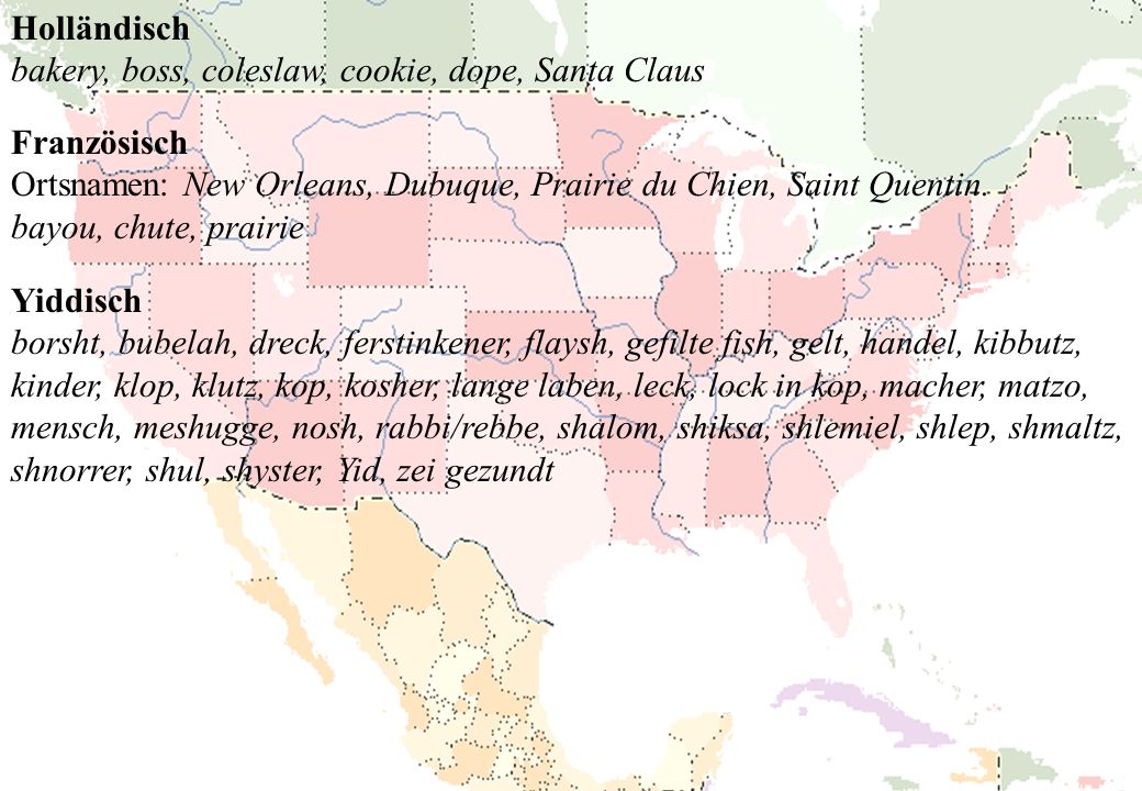 Holländisch bakery, boss, coleslaw, cookie, dope, Santa Claus. Französisch. Ortsnamen: New Orleans, Dubuque, Prairie du Chien, Saint Quentin.