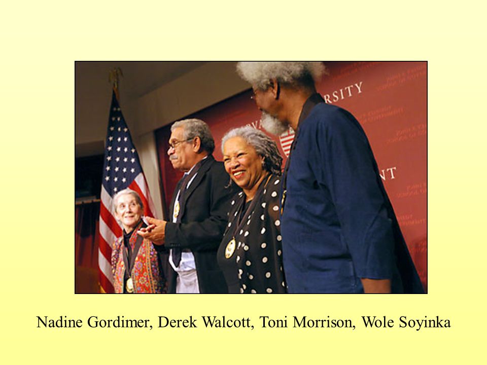 Nadine Gordimer, Derek Walcott, Toni Morrison, Wole Soyinka