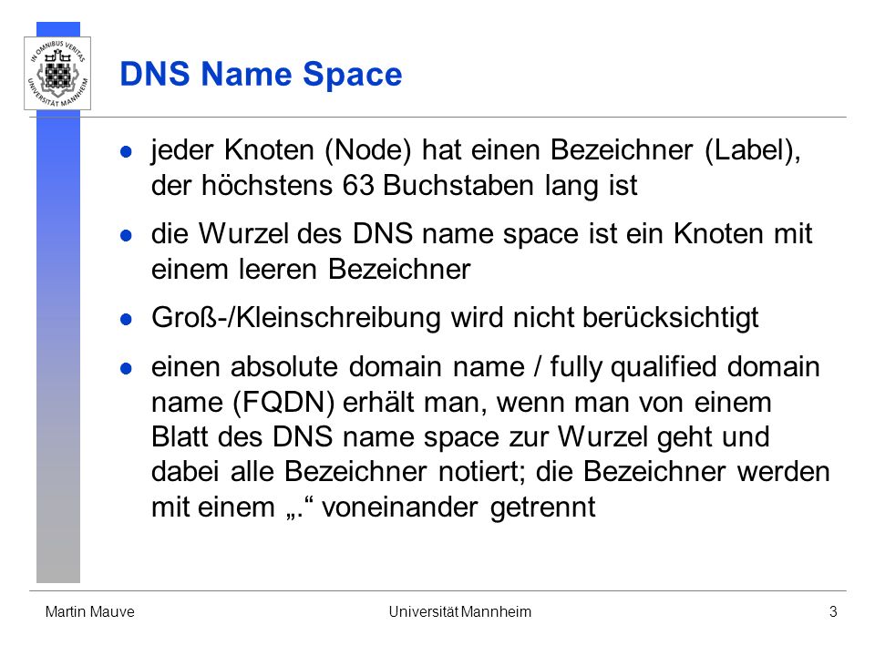 DNS Name Space jeder Knoten (Node) hat einen Bezeichner (Label), der höchstens 63 Buchstaben lang ist.