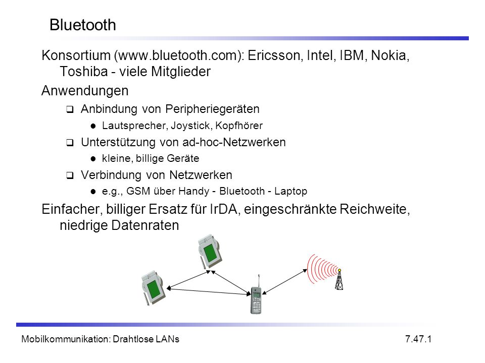 Bluetooth Konsortium (  Ericsson, Intel, IBM, Nokia, Toshiba - viele Mitglieder. Anwendungen.