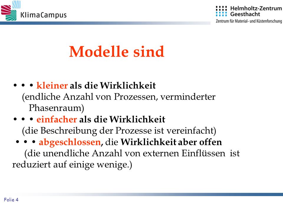 Modelle sind • • • kleiner als die Wirklichkeit (endliche Anzahl von Prozessen, verminderter Phasenraum)