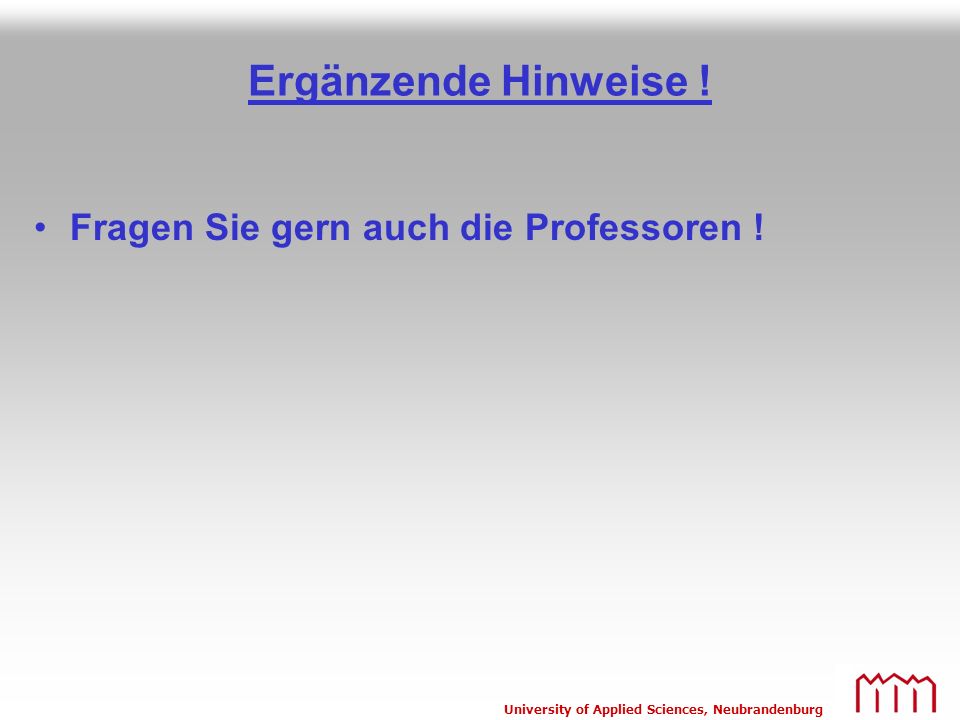 Ergänzende Hinweise ! Fragen Sie gern auch die Professoren !