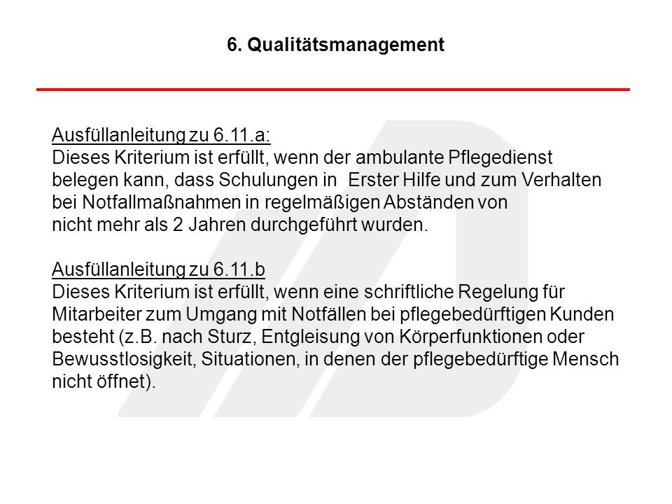 6. Qualitätsmanagement Ausfüllanleitung zu 6.11.a: Dieses Kriterium ist erfüllt, wenn der ambulante Pflegedienst.