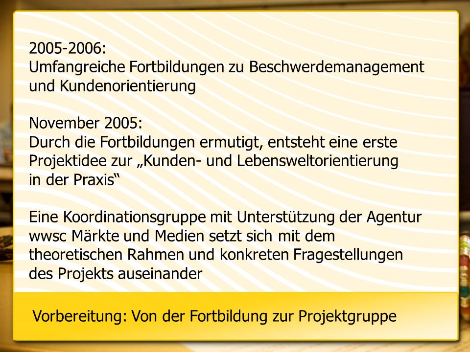 : Umfangreiche Fortbildungen zu Beschwerdemanagement. und Kundenorientierung. November 2005: