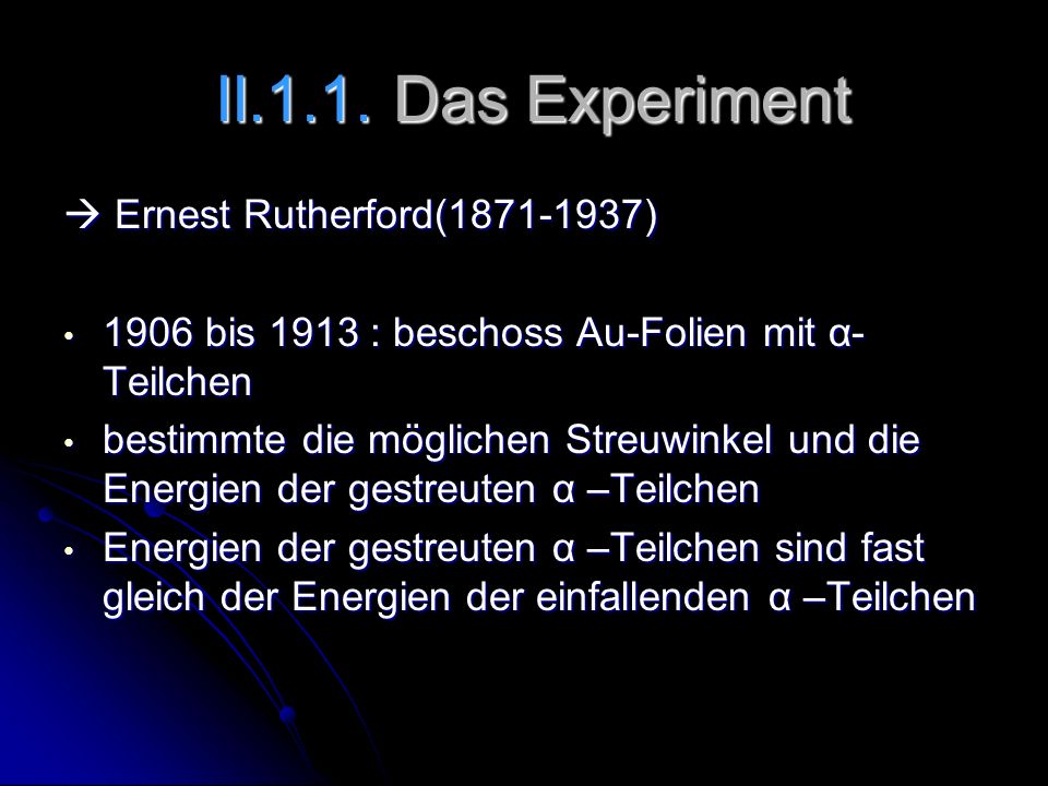 II.1.1. Das Experiment  Ernest Rutherford( )