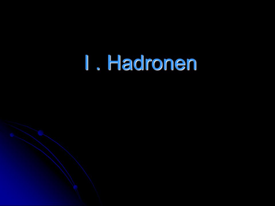 I . Hadronen