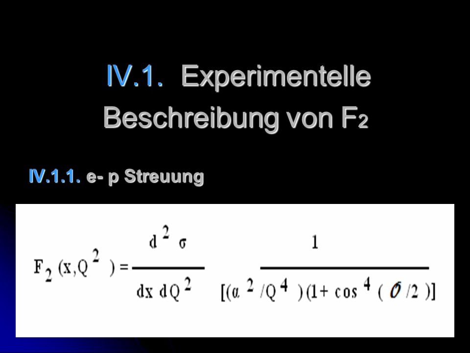 IV.1. Experimentelle Beschreibung von F2 IV.1.1. e- p Streuung