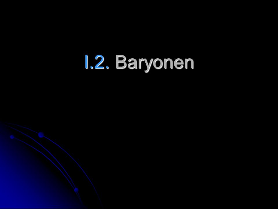 I.2. Baryonen