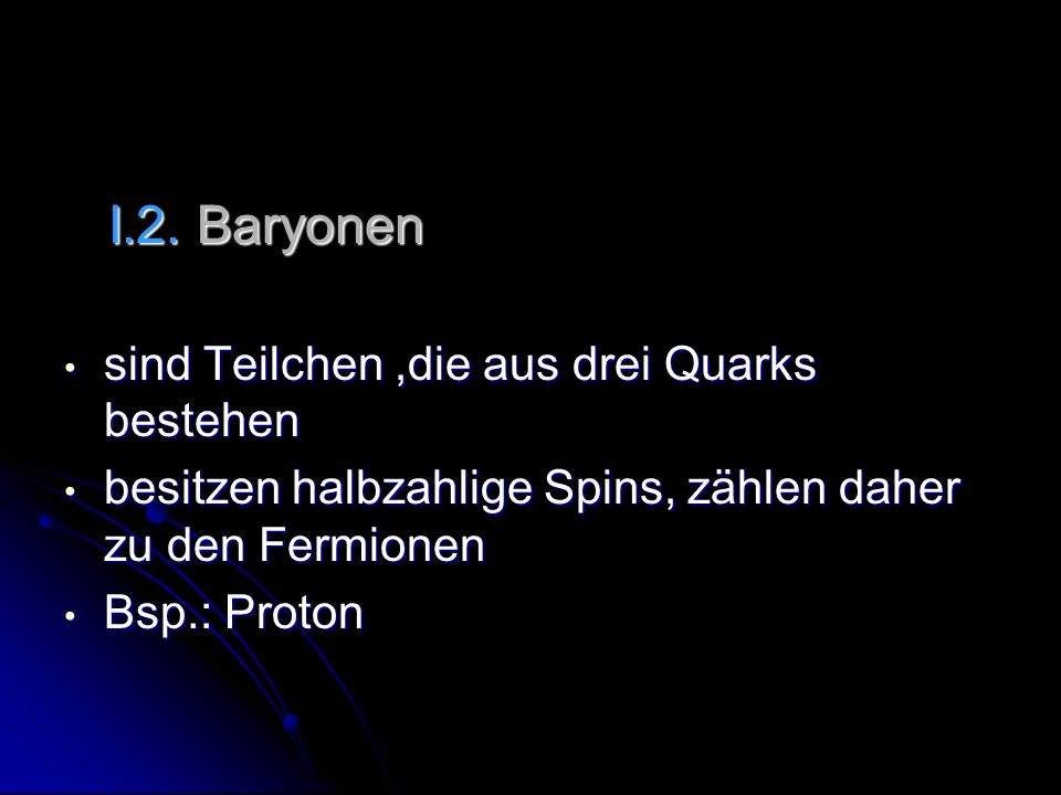 I.2. Baryonen sind Teilchen ,die aus drei Quarks bestehen