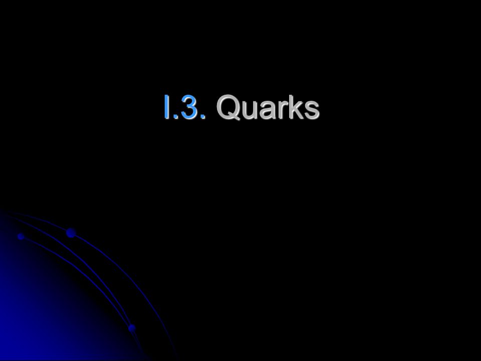 I.3. Quarks