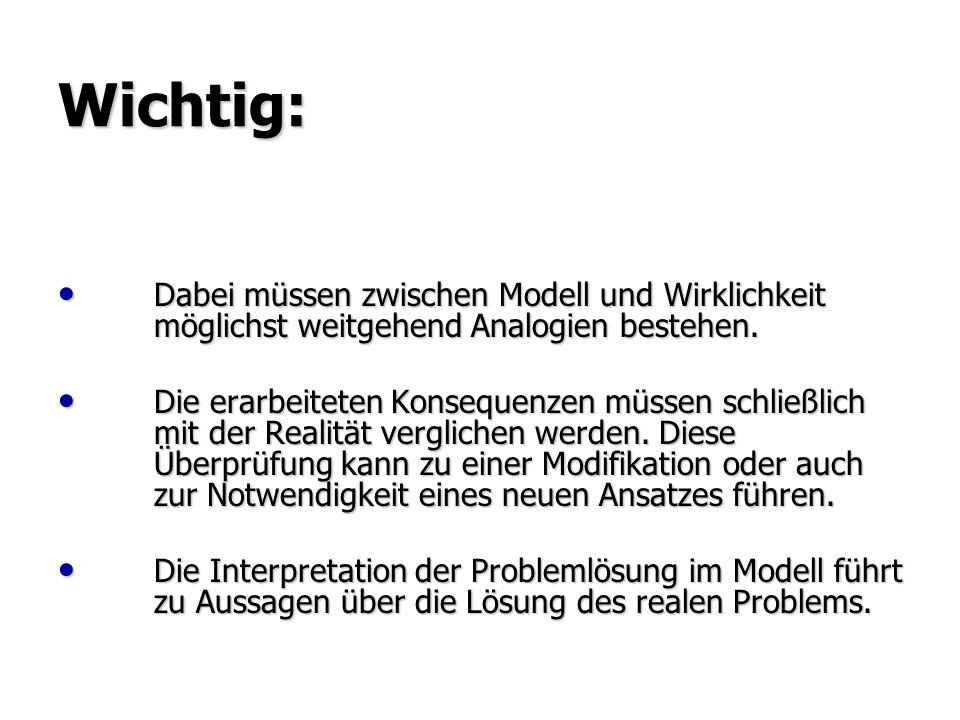 Wichtig: Dabei müssen zwischen Modell und Wirklichkeit möglichst weitgehend Analogien bestehen.