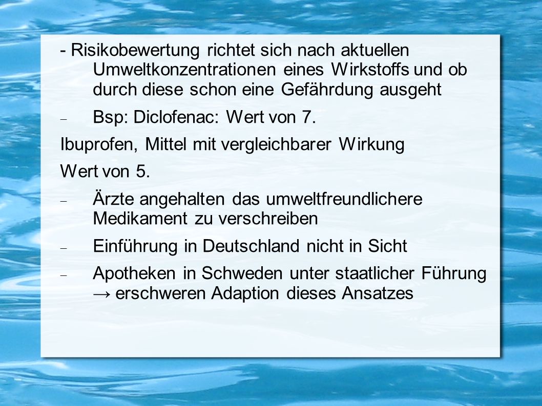 - Risikobewertung richtet sich nach aktuellen Umweltkonzentrationen eines Wirkstoffs und ob durch diese schon eine Gefährdung ausgeht