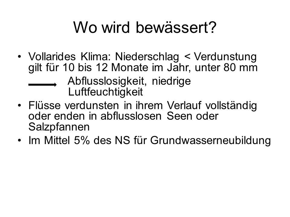 Wo wird bewässert Vollarides Klima: Niederschlag < Verdunstung gilt für 10 bis 12 Monate im Jahr, unter 80 mm.