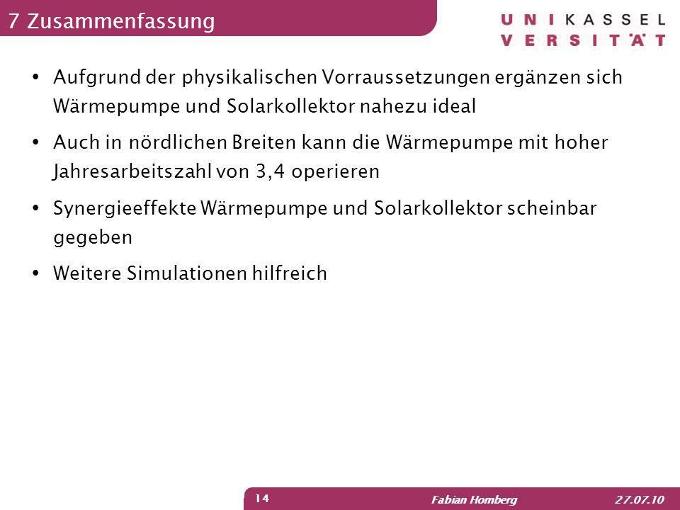 7 Zusammenfassung Aufgrund der physikalischen Vorraussetzungen ergänzen sich Wärmepumpe und Solarkollektor nahezu ideal.