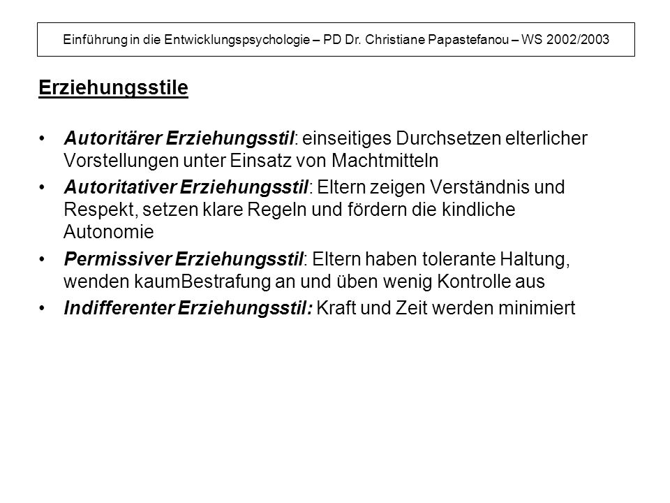 Erziehungsstile Autoritärer Erziehungsstil: einseitiges Durchsetzen elterlicher Vorstellungen unter Einsatz von Machtmitteln.