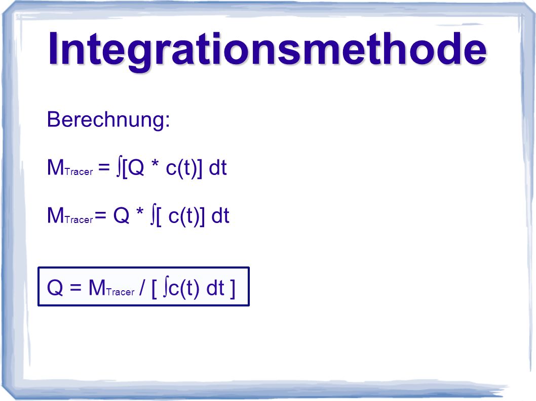 Integrationsmethode Berechnung: MTracer = ∫[Q * c(t)] dt