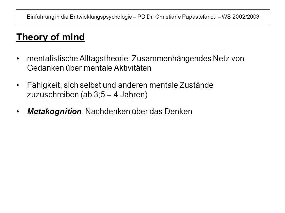 Theory of mind mentalistische Alltagstheorie: Zusammenhängendes Netz von Gedanken über mentale Aktivitäten.