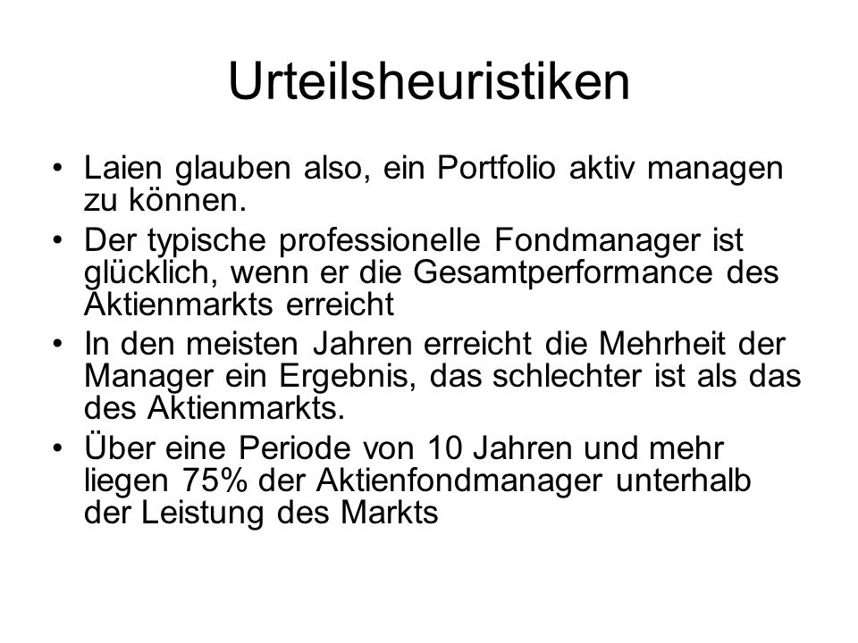 Urteilsheuristiken Laien glauben also, ein Portfolio aktiv managen zu können.