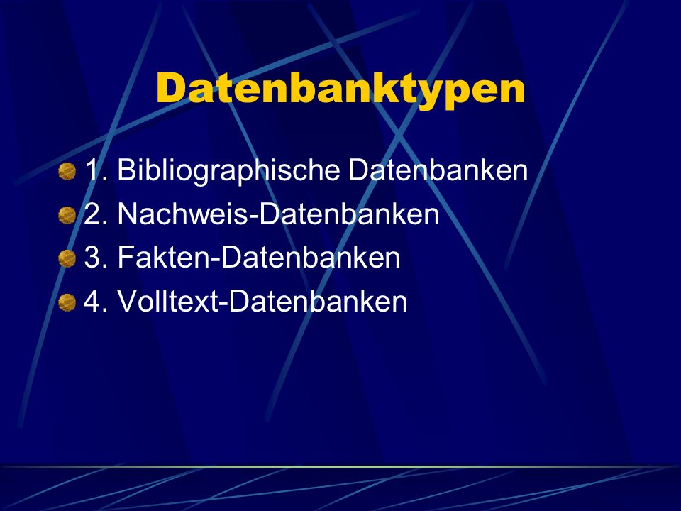 Datenbanktypen 1. Bibliographische Datenbanken 2. Nachweis-Datenbanken