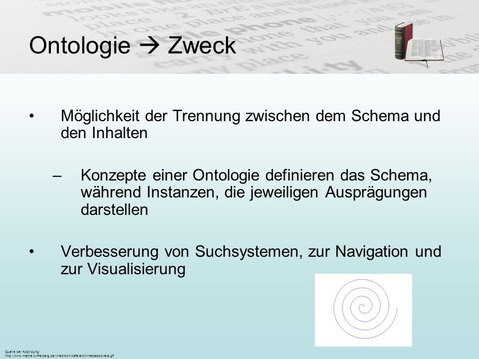 Ontologie  Zweck Möglichkeit der Trennung zwischen dem Schema und den Inhalten.