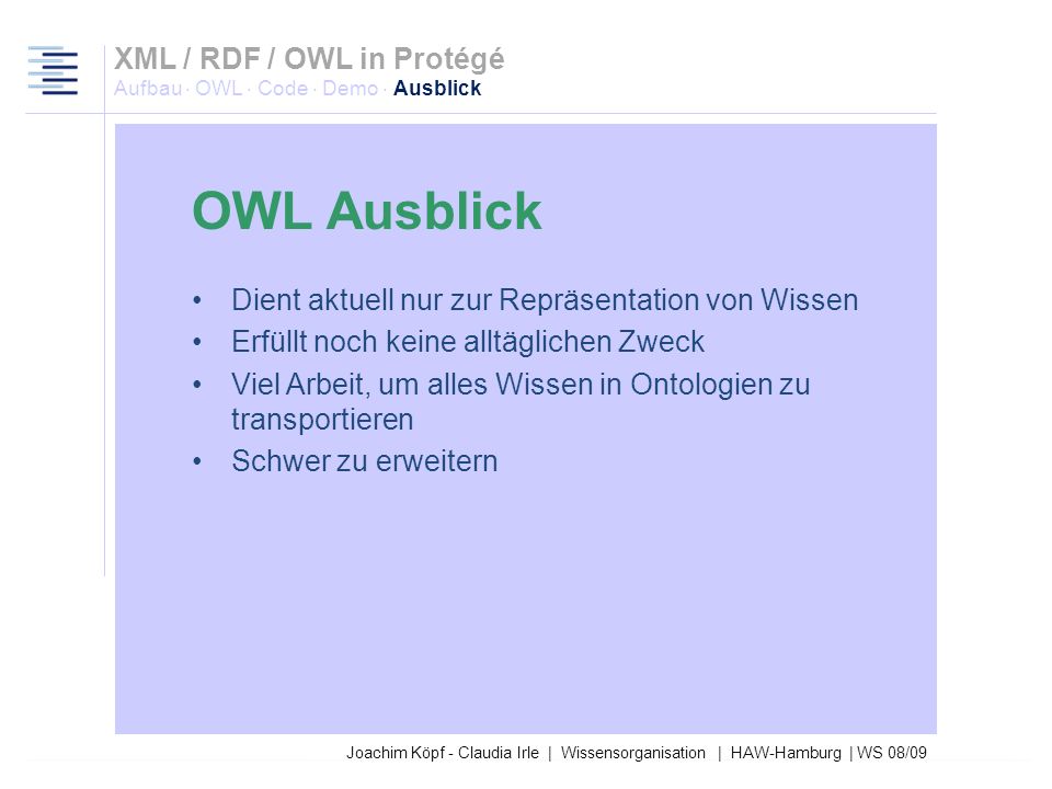 XML / RDF / OWL in Protégé Aufbau · OWL · Code · Demo · Ausblick. OWL Ausblick. Dient aktuell nur zur Repräsentation von Wissen.