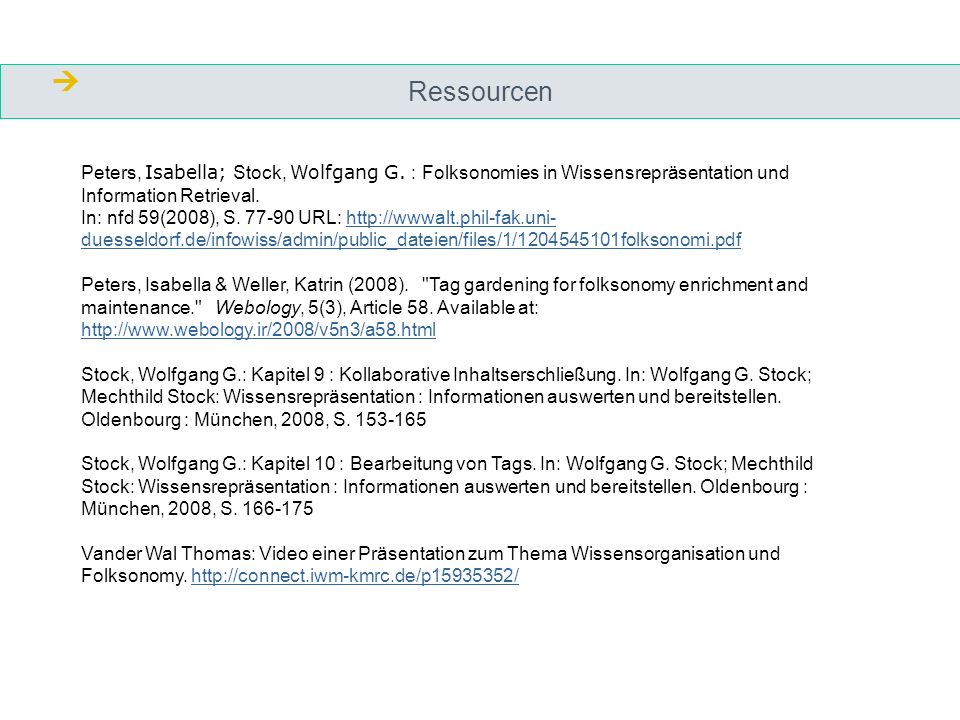  Ressourcen. Peters, Isabella; Stock, Wolfgang G. : Folksonomies in Wissensrepräsentation und Information Retrieval.
