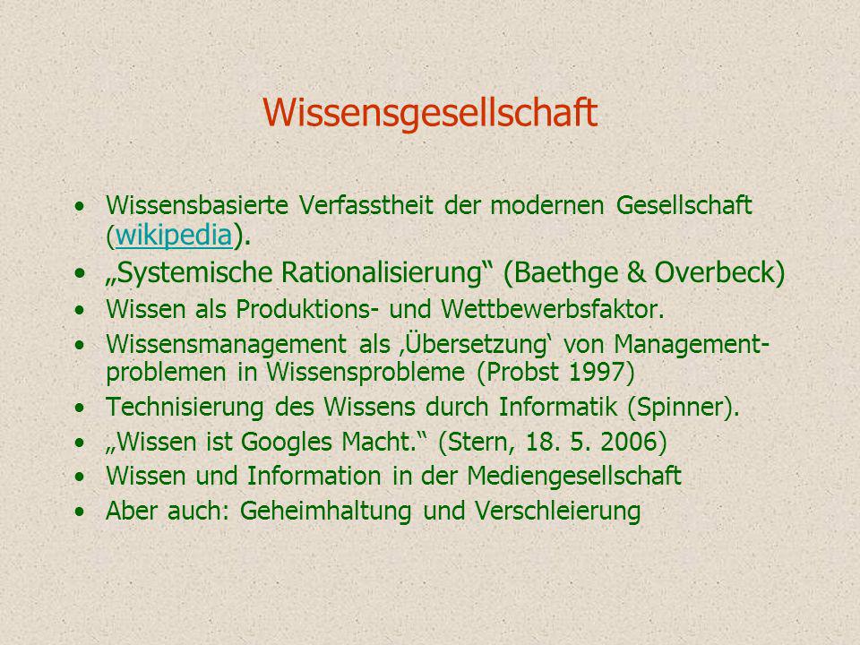 Wissensgesellschaft Wissensbasierte Verfasstheit der modernen Gesellschaft (wikipedia). „Systemische Rationalisierung (Baethge & Overbeck)
