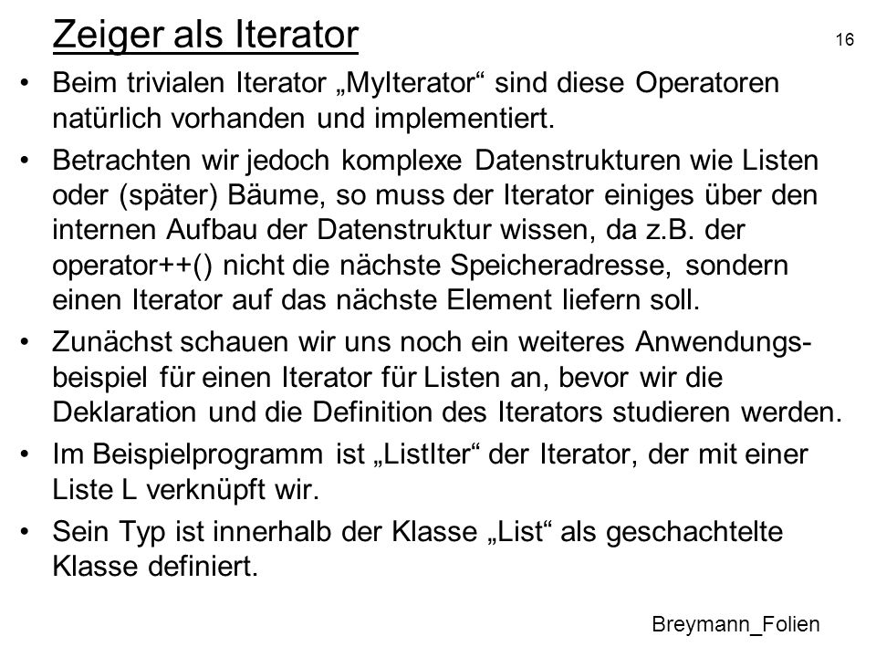 Zeiger als Iterator Beim trivialen Iterator „MyIterator sind diese Operatoren natürlich vorhanden und implementiert.