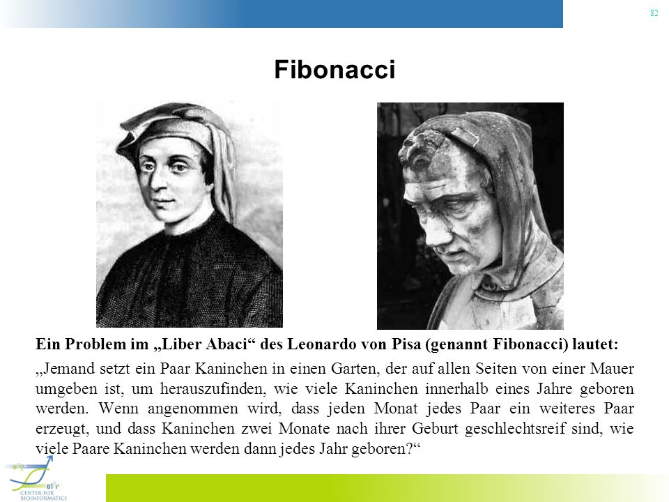 Fibonacci Ein Problem im „Liber Abaci des Leonardo von Pisa (genannt Fibonacci) lautet: