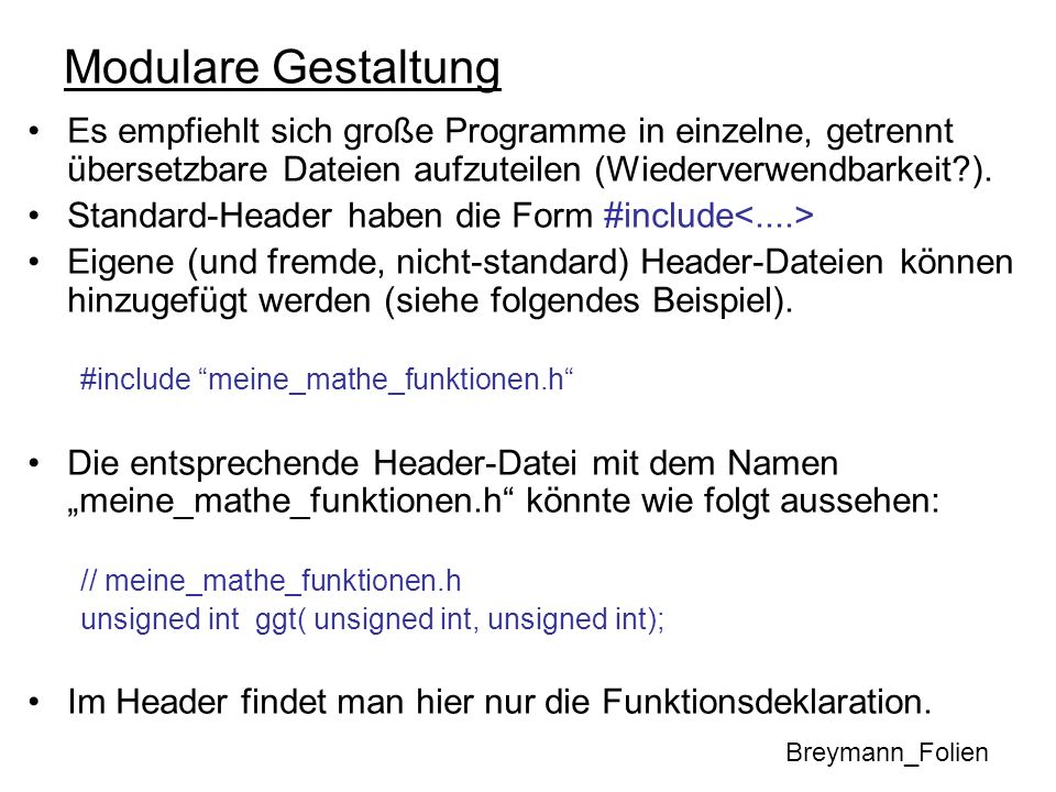 Modulare Gestaltung Es empfiehlt sich große Programme in einzelne, getrennt übersetzbare Dateien aufzuteilen (Wiederverwendbarkeit ).