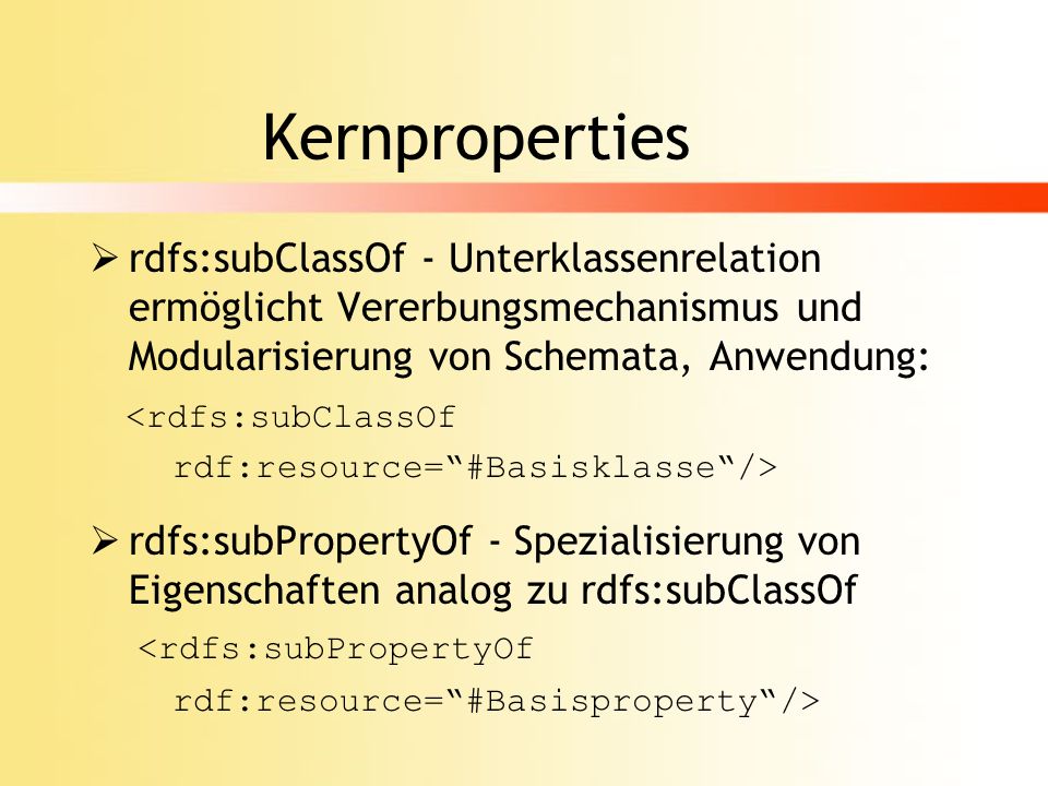 Kernproperties rdfs:subClassOf - Unterklassenrelation ermöglicht Vererbungsmechanismus und Modularisierung von Schemata, Anwendung: