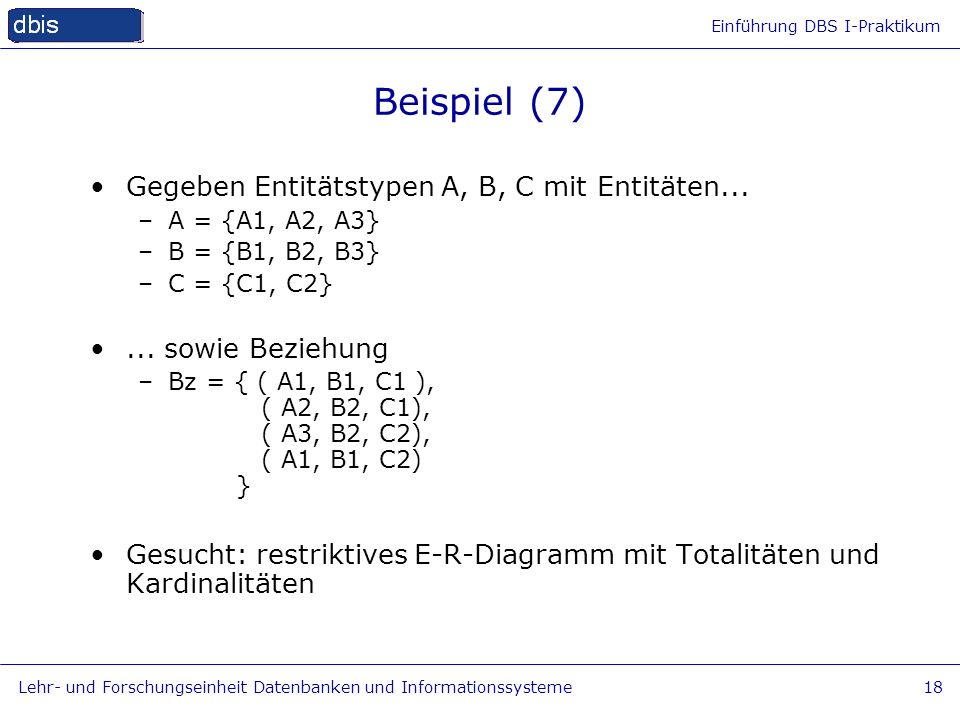 Beispiel (7) Gegeben Entitätstypen A, B, C mit Entitäten...