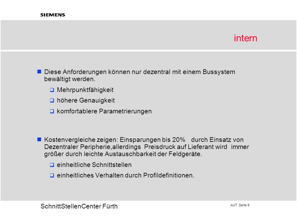 intern Diese Anforderungen können nur dezentral mit einem Bussystem bewältigt werden. Mehrpunktfähigkeit.