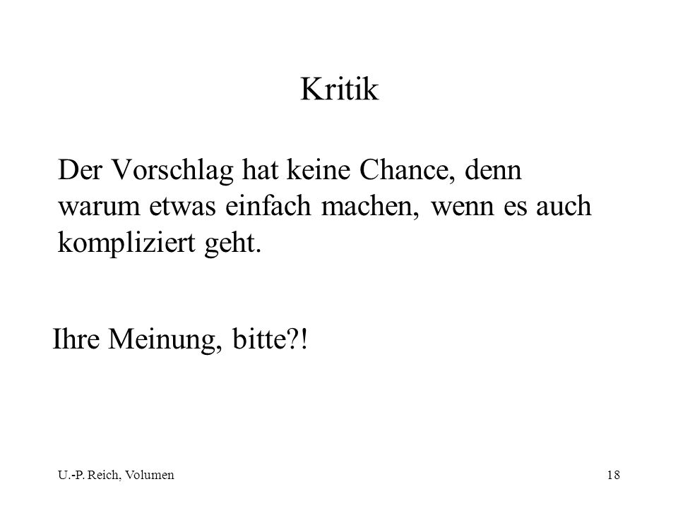 Kritik Der Vorschlag hat keine Chance, denn warum etwas einfach machen, wenn es auch kompliziert geht.
