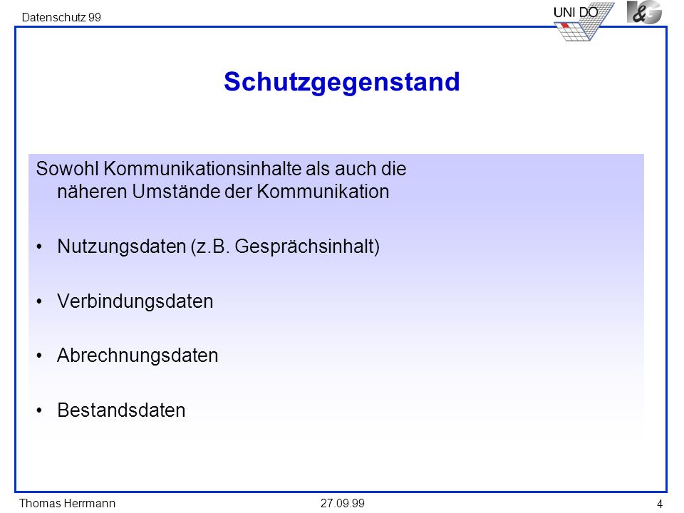 Schutzgegenstand Sowohl Kommunikationsinhalte als auch die näheren Umstände der Kommunikation. Nutzungsdaten (z.B. Gesprächsinhalt)