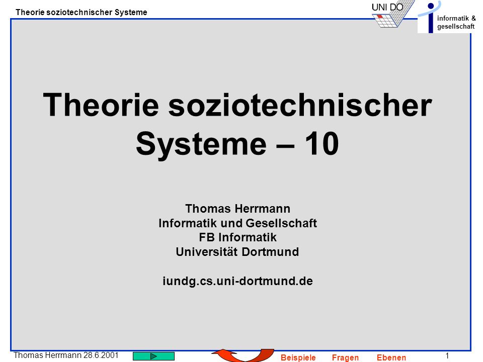 Theorie soziotechnischer Systeme – 10 Thomas Herrmann Informatik und Gesellschaft FB Informatik Universität Dortmund iundg.cs.uni-dortmund.de