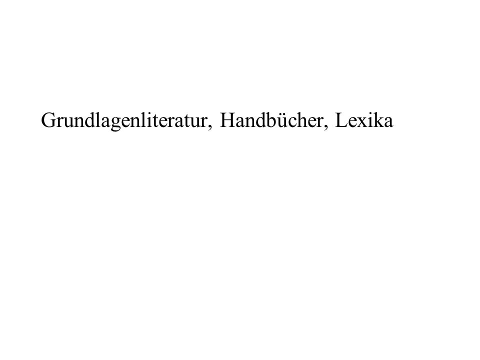 Grundlagenliteratur, Handbücher, Lexika