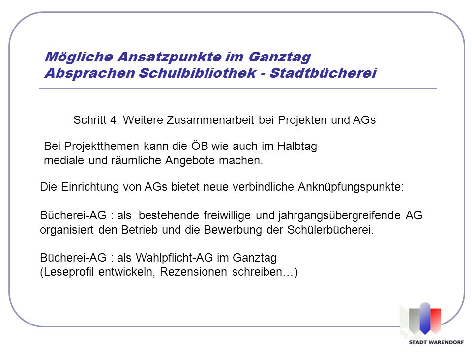 Mögliche Ansatzpunkte im Ganztag Absprachen Schulbibliothek - Stadtbücherei