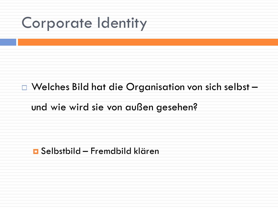 Corporate Identity Welches Bild hat die Organisation von sich selbst – und wie wird sie von außen gesehen