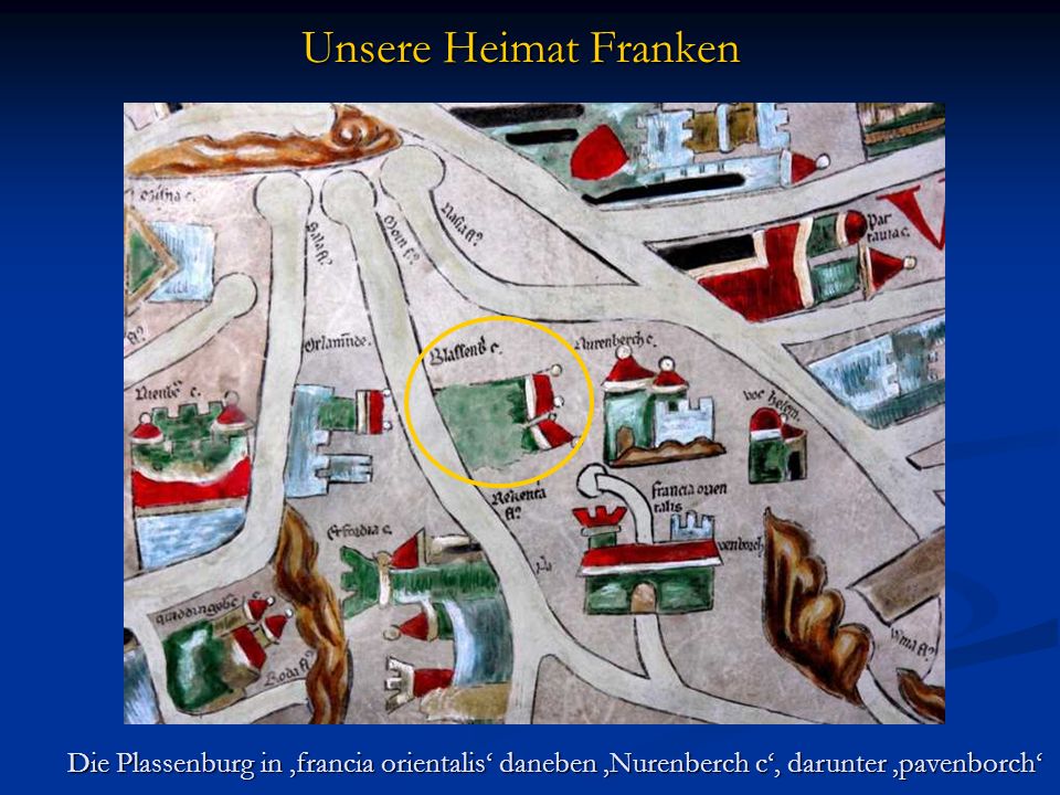 Unsere Heimat Franken Die Plassenburg in ‚francia orientalis‘ daneben ‚Nurenberch c‘, darunter ‚pavenborch‘