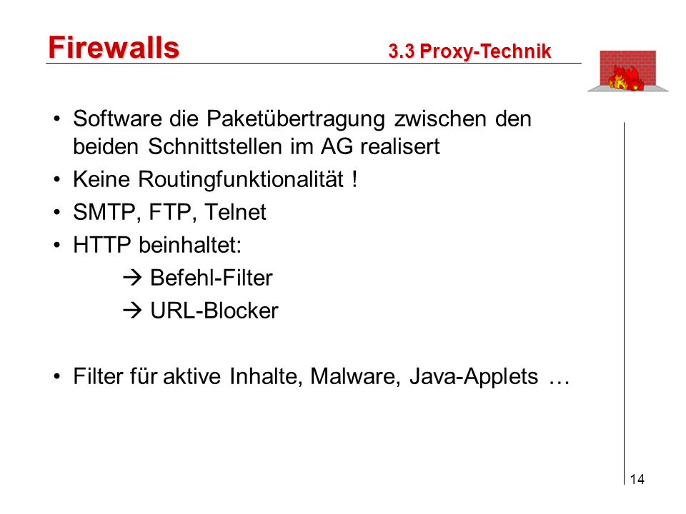 Firewalls 3.3 Proxy-Technik. Software die Paketübertragung zwischen den beiden Schnittstellen im AG realisert.