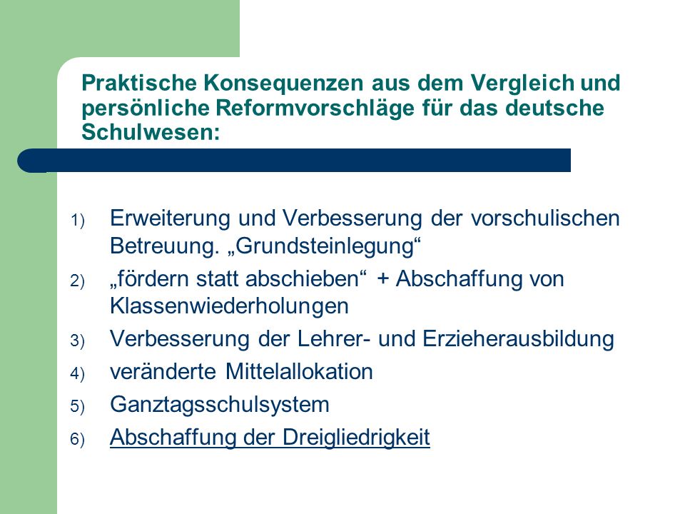 Praktische Konsequenzen aus dem Vergleich und persönliche Reformvorschläge für das deutsche Schulwesen: